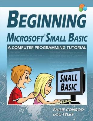 Book cover for Beginning Microsoft Small Basic - A Computer Programming Tutorial - Color Illustrated 1.0 Edition (Color Illus.)