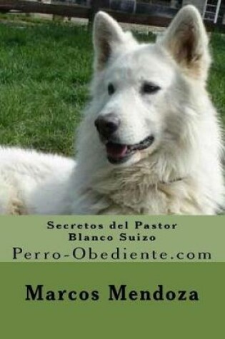 Cover of Secretos del Pastor Blanco Suizo