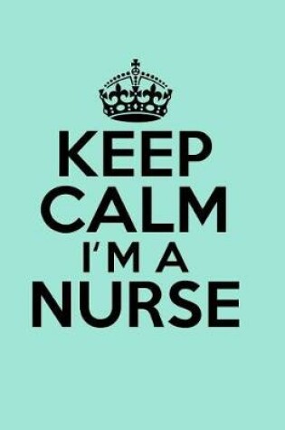 Cover of Keep Calm I'm a Nurse