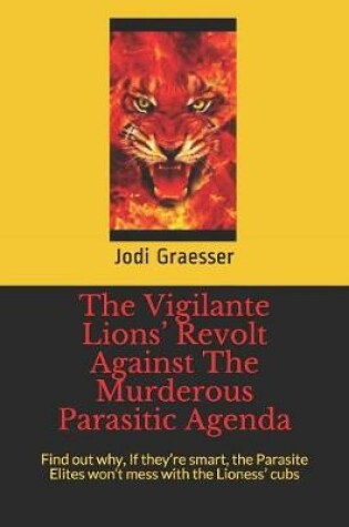 Cover of The Vigilante Lions' Revolt Against The Murderous Parasitic Agenda