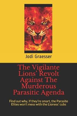 Book cover for The Vigilante Lions' Revolt Against The Murderous Parasitic Agenda