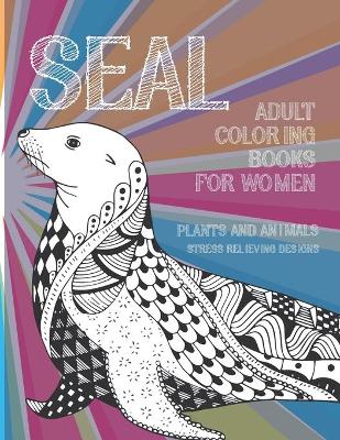 Book cover for Adult Coloring Books for Women Plants and Animals - Stress Relieving Designs - Seal