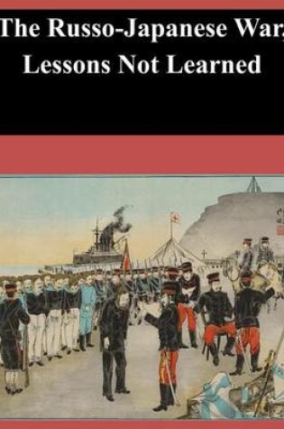 Cover of The Russo-Japanese War, Lessons Not Learned