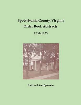Book cover for Spotsylvania County, Virginia Order Book Abstracts 1734-1735