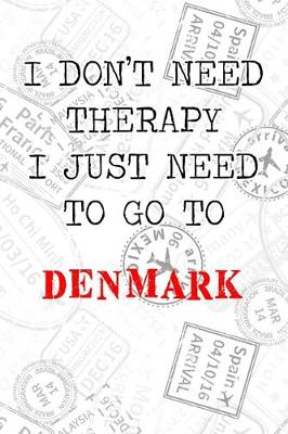 Book cover for I Don't Need Therapy I Just Need To Go To Denmark