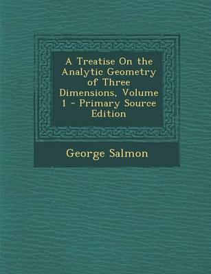 Book cover for A Treatise on the Analytic Geometry of Three Dimensions, Volume 1