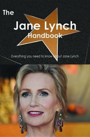 Cover of The Jane Lynch Handbook - Everything You Need to Know about Jane Lynch