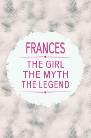 Cover of Frances the Girl the Myth the Legend