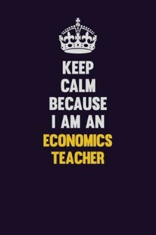 Cover of Keep Calm Because I Am An economics teacher