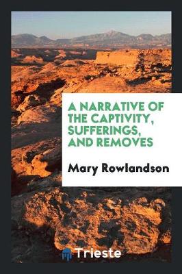 Book cover for A Narrative of the Captivity, Sufferings, and Removes, of Mrs. Mary ...