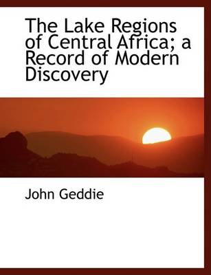 Book cover for The Lake Regions of Central Africa; A Record of Modern Discovery