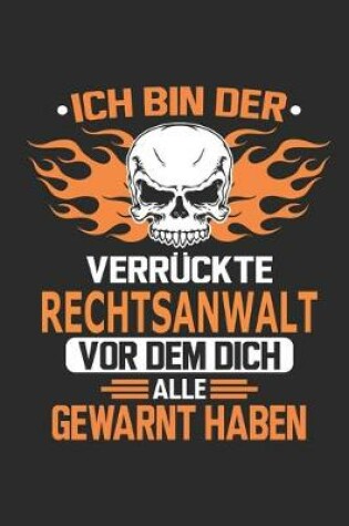 Cover of Ich bin der verruckte Rechtsanwalt vor dem dich alle gewarnt haben