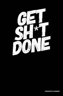 Book cover for Get Sh*T Done- Undated Planner