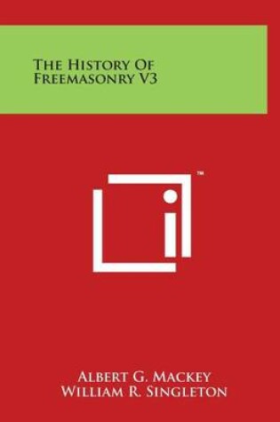 Cover of The History of Freemasonry V3