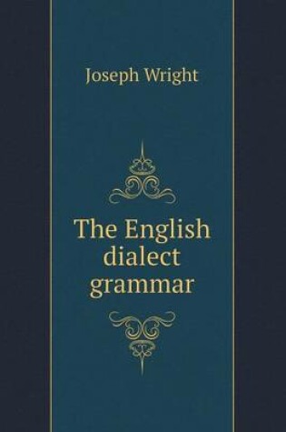 Cover of The English dialect grammar