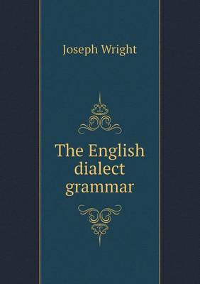 Book cover for The English dialect grammar