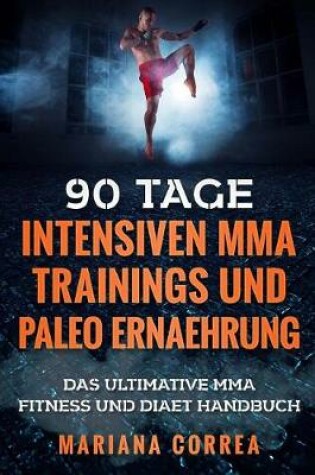 Cover of 90 Tage Intensiven Mma Trainings Und Paleo Ernaehrung