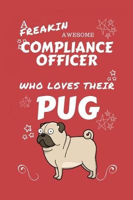 Book cover for A Freakin Awesome Compliance Officer Who Loves Their Pug