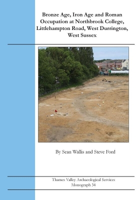 Book cover for Bronze Age, Iron Age and Roman Occupation at Northbrook College, Littlehampton Road, West Durrington, West Sussex