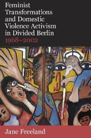 Cover of Feminist Transformations and Domestic Violence Activism in Divided Berlin, 1968-2002