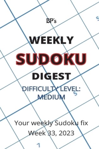 Cover of Bp's Weekly Sudoku Digest - Difficulty Medium - Week 33, 2023