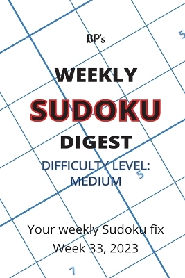 Book cover for Bp's Weekly Sudoku Digest - Difficulty Medium - Week 33, 2023