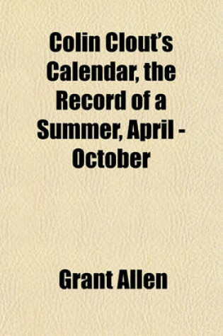 Cover of Colin Clout's Calendar, the Record of a Summer, April - October