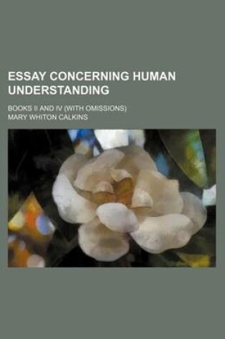 Cover of Essay Concerning Human Understanding; Books II and IV (with Omissions)