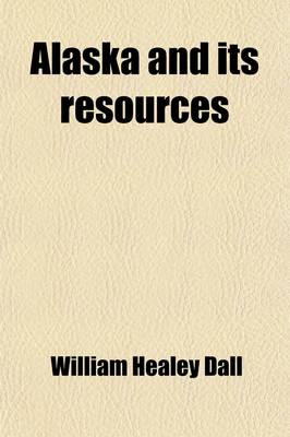 Book cover for Alaska and Its Resources
