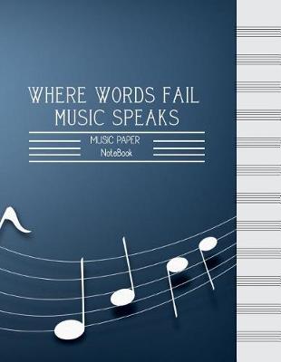 Book cover for WHERE WORDS FAIL MUSIC SPEAKS-MUSIC PAPER NoteBook