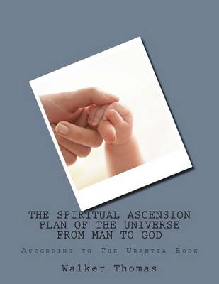 Cover of The Spiritual Ascension Plan of the Universe from Man to God