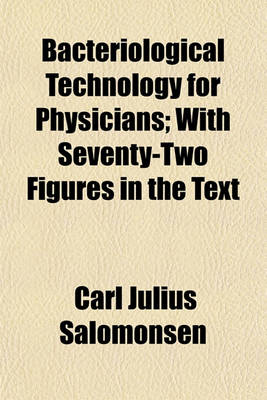 Book cover for Bacteriological Technology for Physicians; With Seventy-Two Figures in the Text