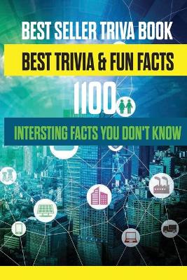Cover of Best Seller Triva Book- Best Trivia & Fun Facts- 1100 Intersting Facts You Don'T Know