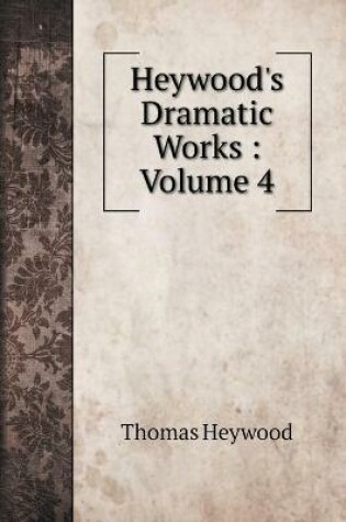 Cover of Heywood's Dramatic Works