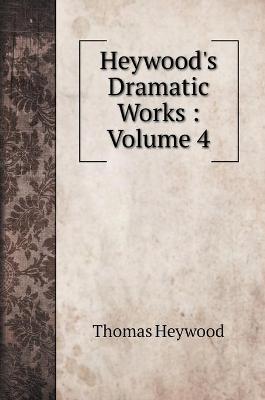 Book cover for Heywood's Dramatic Works