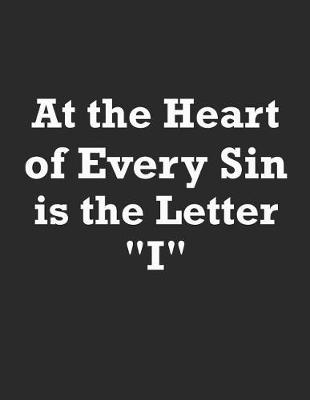 Book cover for At the Heart of Every Sin Is the Letter I
