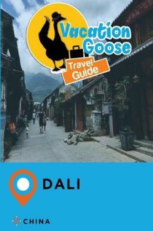 Cover of Vacation Goose Travel Guide Dali China