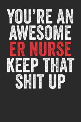 Book cover for You're An Awesome ER Nurse Keep That Shit Up