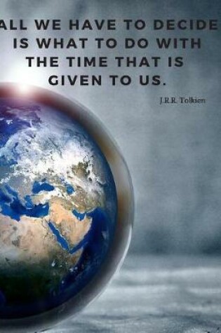 Cover of All we have to decide is what to do with the time that is given to us.