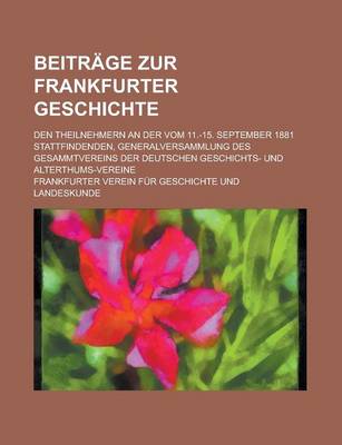 Book cover for Beitrage Zur Frankfurter Geschichte; Den Theilnehmern an Der Vom 11.-15. September 1881 Stattfindenden, Generalversammlung Des Gesammtvereins Der Deut