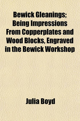 Book cover for Bewick Gleanings; Being Impressions from Copperplates and Wood Blocks, Engraved in the Bewick Workshop