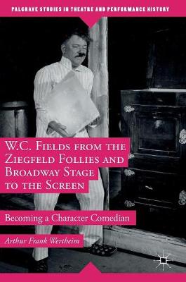 Cover of W.C. Fields from the Ziegfeld Follies and Broadway Stage to the Screen