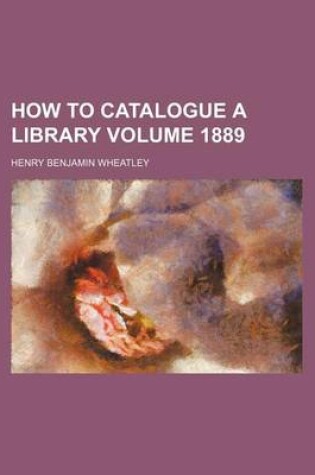 Cover of How to Catalogue a Library Volume 1889