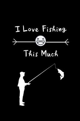 Book cover for I Love Fishing This Much