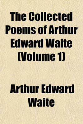 Book cover for The Collected Poems of Arthur Edward Waite (Volume 1)