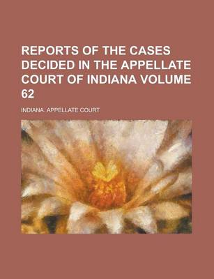 Book cover for Reports of the Cases Decided in the Appellate Court of Indiana Volume 62