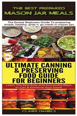 Cover of The Best Prepared Mason Jar Meals & Ultimate Canning & Preserving Food Guide For Beginners