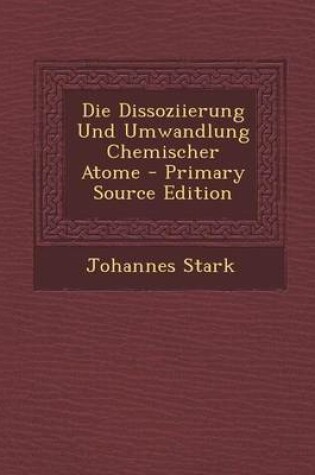 Cover of Die Dissoziierung Und Umwandlung Chemischer Atome