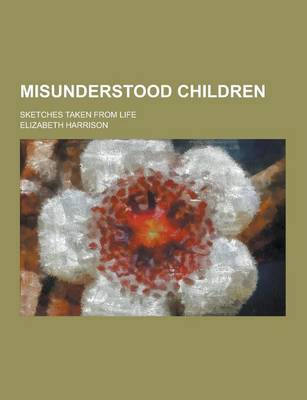 Book cover for Misunderstood Children; Sketches Taken from Life