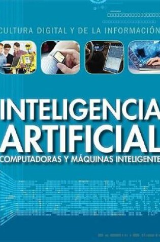 Cover of Inteligencia Artificial: Computadoras Y Máquinas Inteligentes (Artificial Intelligence: Clever Computers and Smart Machines)